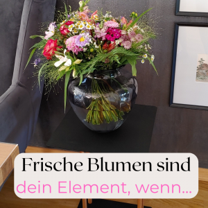 Frische Blumen sind dein Element, wenn