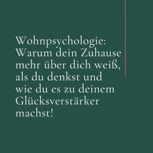 Wohnpsychologie: Warum dein Zuhause mehr über dich weiß, als du denkst und wie du es zu deinem Glücksverstärker machst