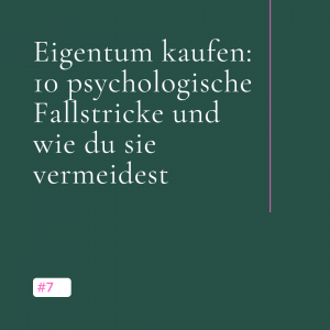 Eigentum kaufen: 10 psychologische Fallstricke und wie du sie vermeidest